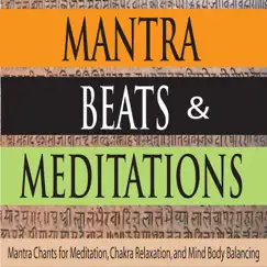 Mantras, Beats & Meditations: Mantra Chants for Meditation, Chakra Relaxation, and Mind Body Balancing by Steven Current album reviews, ratings, credits