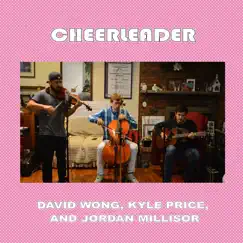 Cheerleader - Single by David Wong, Jordan Millisor & Kyle Price album reviews, ratings, credits