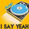 I Say Yeah - Single album lyrics, reviews, download