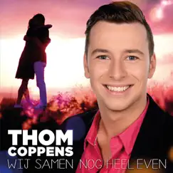 Wij Samen Nog Heel Even - Single by Thom Coppens album reviews, ratings, credits