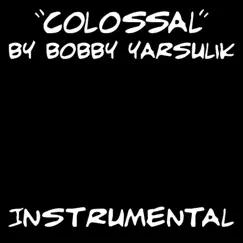 Colossal (Instrumental) - Single by Bobby Yarsulik album reviews, ratings, credits