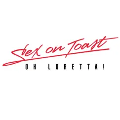 Oh, Loretta! - Single by Sex on Toast album reviews, ratings, credits