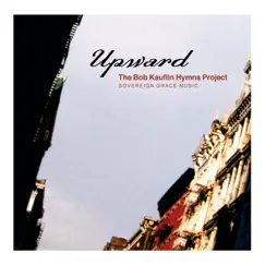 Upward: The Bob Kauflin Hymns Project by Sovereign Grace Music & Bob Kauflin album reviews, ratings, credits