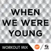 When We Were Young (B Workout Mix) - Single album lyrics, reviews, download