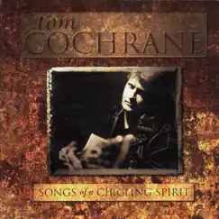 Songs of a Circling Spirit by Tom Cochrane album reviews, ratings, credits