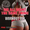 We All Want the Same Thing (Workout Mix) - Single album lyrics, reviews, download