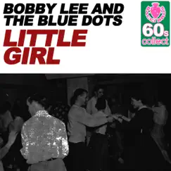 Little Girl (Remastered) - Single by Bobby Lee & The Blue Dots album reviews, ratings, credits