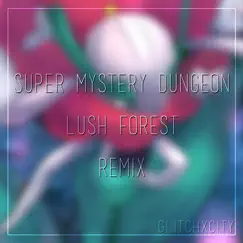 Super Mystery Dungeon Lush Forest (GlitchxCity Remix) Song Lyrics