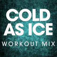Cold as Ice (Workout Mix) Song Lyrics