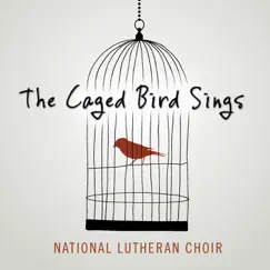 The Caged Bird Sings by The National Lutheran Choir album reviews, ratings, credits
