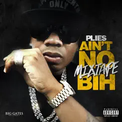 Ain't No Mixtape Bih by Plies album reviews, ratings, credits