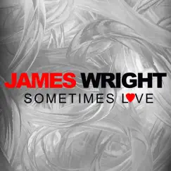 Sometimes Love - Single by James Wright album reviews, ratings, credits