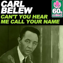 Can't You Hear Me Call Your Name (Remastered) - Single by Carl Belew album reviews, ratings, credits