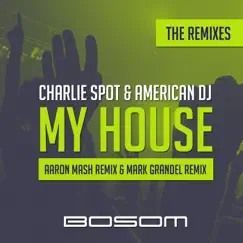 My House (The Remixes) - Single by Charlie Spot & American DJ album reviews, ratings, credits