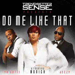 Do Me Like That (feat. Monica, Yo Gotti & Jeezy) - Single by Trendsetter Sense album reviews, ratings, credits
