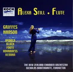 Still, Alexa - Music For Flute & Orchestra By Arnold, Griffes, Hanson, Hovhaness, Bloch, Foote by Alexa Still, New Zealand Chamber Orchestra & Nicolas Braithwaite album reviews, ratings, credits