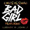 Bad Girl (feat. John J & LuBaby) song lyrics