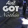 Ain't Got Nothin' - Single album lyrics, reviews, download