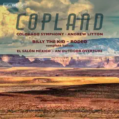 Copland: Billy the Kid, Rodeo, El Salón México & An Outdoor Overture by Colorado Symphony & Andrew Litton album reviews, ratings, credits