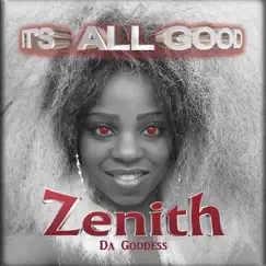 It's All Good - Single by Zenith Da Goddess album reviews, ratings, credits