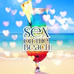 Sex on the Beach – Summertime Beach Party Electronic Music, Cool Summer Drinks, Chillout Session with Sexy Music, Time Relaxation on Miami Beach, Spring Break Ibiza Lounge by Drink Chillout Music Club album reviews, ratings, credits