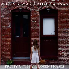 Pretty Cities & Broken Homes - EP by A Long Way from Kansas album reviews, ratings, credits