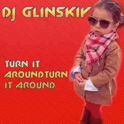 Turn It Around - Single by Dj Glinskiy album reviews, ratings, credits
