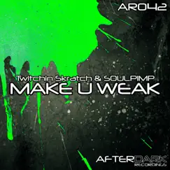 Make U Weak - Single by Twitchin Skratch & SOULPIMP album reviews, ratings, credits