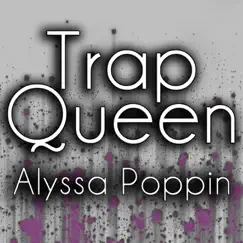 Trap Queen - Single by Alyssa Poppin album reviews, ratings, credits