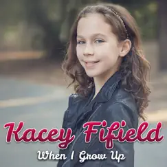 When I Grow Up - Single by Kacey Fifield album reviews, ratings, credits