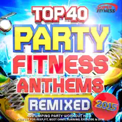 Top 40 Party Fitness Anthems Remixed 2015 - 40 Pumping Party Workout Hits - Perfect for Keep Fit, Boot Camp, Running, Exercise & Gym by Various Artists album reviews, ratings, credits