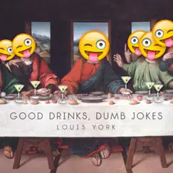 Good Drinks, Dumb Jokes - Single by Louis York album reviews, ratings, credits