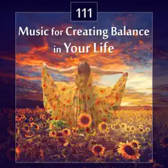 111 Music for Creating Balance in Your Life: Relaxing Tracks Zen Massage, Yoga Harmony, Soothing New Age Music for Deep Sleep, Opening Chakras, Asian Meditation with Relaxation Therapy by Sounds of Nature Kingdom album reviews, ratings, credits