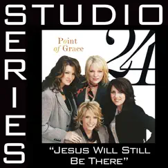 Jesus Will Still Be There (Studio Series Perfomance Track) - EP by Point of Grace album reviews, ratings, credits