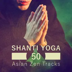 Shanti Yoga: 50 Asian Zen Tracks - Serenity Instrumental Music New Age with Flute, Reiki, Nature Sounds and Calm Sea for Meditation by Various Artists album reviews, ratings, credits