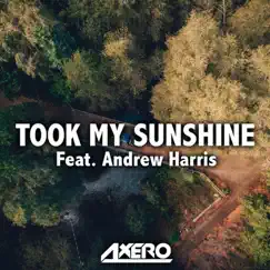 Took My Sunshine (feat. Andrew Harris) - Single by Axero album reviews, ratings, credits