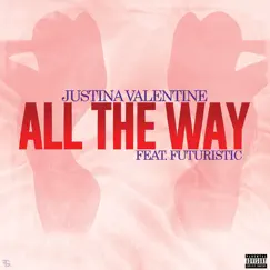 All the Way (feat. FUTURISTIC) - Single by Justina Valentine album reviews, ratings, credits