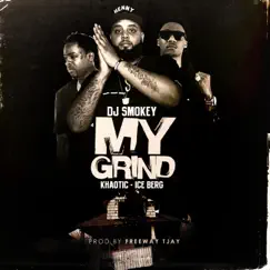 My Grind (feat. Khaotic & Ice Berg) - Single by Dj Smokey album reviews, ratings, credits