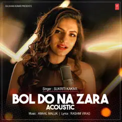 Bol Do Na Zara Acoustic - Single by Sukriti Kakkar & Amaal Mallik album reviews, ratings, credits
