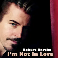 I'm Not in Love - Single by Robert Bartko album reviews, ratings, credits