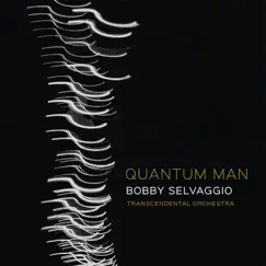Quantum Man by Bobby Selvaggio album reviews, ratings, credits