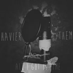 All I Got Is Time (All I Got Is Time) - Single by Havier By Them album reviews, ratings, credits