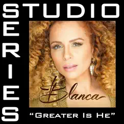 Greater Is He (Studio Series Performance Track) - - EP by Blanca album reviews, ratings, credits