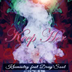 Keep Her (feat. Dray'soul) - Single by Khemistry album reviews, ratings, credits