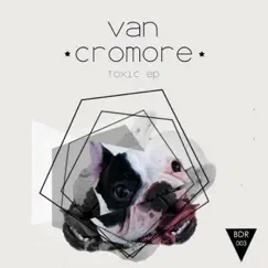 Toxic EP by Van Cromore album reviews, ratings, credits