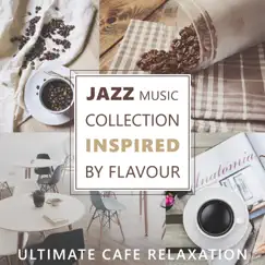 Jazz Music Collection Inspired by Flavour - Ultimate Cafe Relaxation, Instrumental Music, Relaxing Evenings Lounge, Cafe Bar & Cocktail Party Music by Everyday Jazz Academy album reviews, ratings, credits