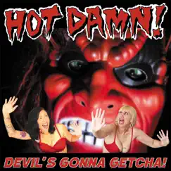 Devil's Gonna Getcha! by Hot Damn! album reviews, ratings, credits