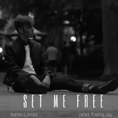 Set Me Free - Single by Ashtin Larold album reviews, ratings, credits