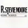 R. Stevie Moore Reforms the Beatles album lyrics, reviews, download