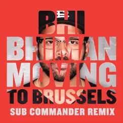 Moving to Brussels (Sub Commander Remix) - Single by Bhi Bhiman album reviews, ratings, credits